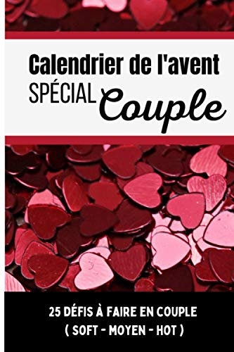 Calendrier de l'avent spécial couple: Cadeau Pour Attendre Noël Avec 1 Défi Amoureux Coquin Par Jour Avant Noël - A Offrir Pour Son/Sa Cheri(e) - ... Amour Adulte - Pour Pimenter La Vie De Votr