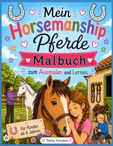 Mein Horsemanship Pferde Malbuch: Zum Ausmalen und Lernen. Für Kinder ab 6 Jahren 45 Ausmalseiten
