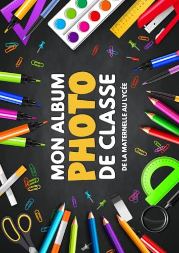 Mon Album Photo De Classe: Carnet photo à compléter de la maternelle au lycée | Pour coller vos photos , noter vos meilleurs souvenirs et le nom de ... CM2 6ème 5ème 4ème 3ème 2nd 1ère Terminale