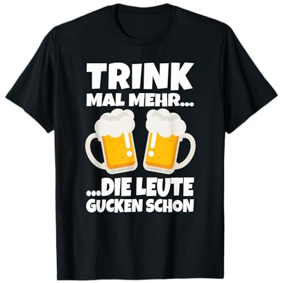 Saufen Partyoutfit Trink mal mehr die Leute gucken schon T-Shirt