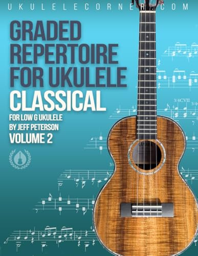 Graded Classical Repertoire for Ukulele : Volume 2: For Low G Ukulele (Graded Repertoire for Ukulele)