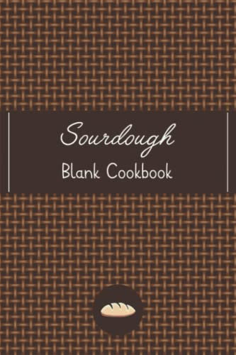 Sourdough Blank Cookbook: Bread Making Workbook to Track and Record your Sourdough baking Recipes. My Bread Making journal, Makes a beautiful gift for Artisan Bakers, Breadmakers and Sourdough Lovers.