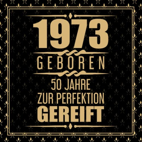 1973 Geboren 50 Jahre Zur Perfektion Gereift: 50. Geburtstag Gästebuch