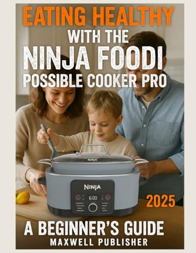 Eating Healthy with the Ninja Foodi Possible Cooker Pro: A Beginner's Guide: 8 (The World of Ninja Cookbooks)
