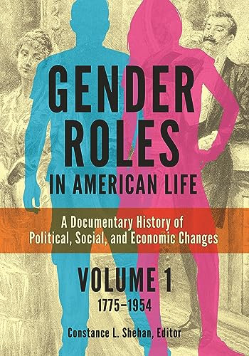 Gender Roles in American Life: A Documentary History of Political, Social, and Economic Changes [2 volumes] (English Edition)