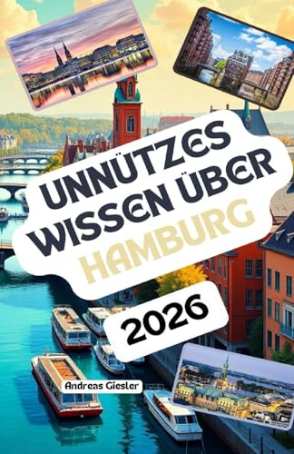 Unnützes Wissen über Hamburg: Über 200 spannende und skurrile Fakten, die du wahrscheinlich noch nicht gehört hast – das ideale Geschenk für Hamburg-Fans