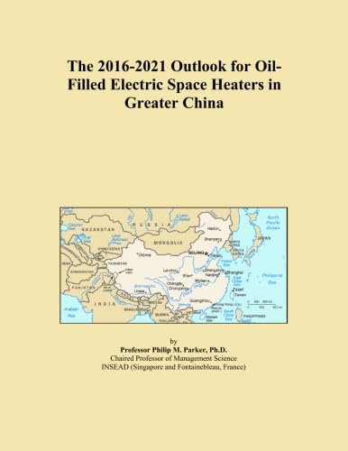 The 2016-2021 Outlook for Oil-Filled Electric Space Heaters in Greater China