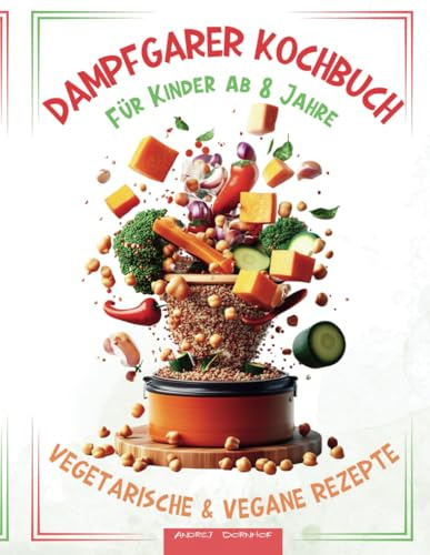 Dampfgarer Kochbuch für Kinder ab 8 - Vegetarisch - Vegan