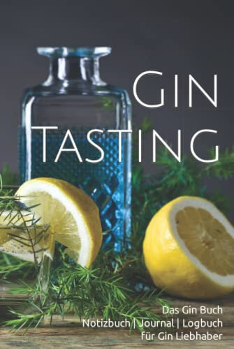 Gin Tasting: Das Gin Buch | Notizbuch | Journal | Logbuch | für Gin Liebhaber | für Gin Trinker | Geschenk Set | Verkostung