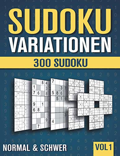 Sudoku Variationen: Sudoku Buch mit 300 Rätseln in 9 unterschiedlichen Varianten - Normal und Schwer - mit Lösungen - Band 1