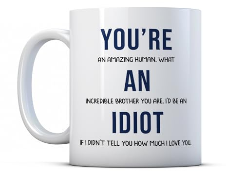 BWW Print - You're an Idiot - Funny Brother Gift Mug from Sibling, Ceramic, 11fl.oz.