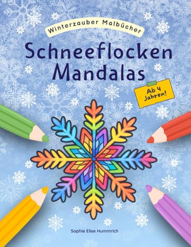 Schneeflocken Mandalas – Malbuch für Kinder ab: 35 winterliche Mandala-Motive zum Ausmalen für Kinder ab 4 Jahren – fördert Kreativität, ... Entspannung – Teil der Winterzauber-Malbücher