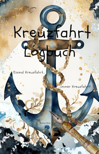 Kreuzfahrt Logbuch: Einmal Kreuzfahrt... immer Kreuzfahrt! Ein Kreuzfahrt Logbuch - Reisetagebuch zum Selberschreiben
