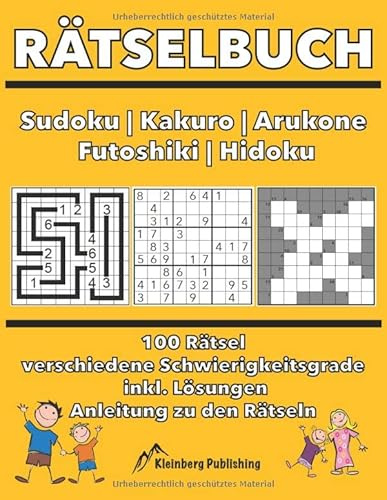 Rätselbuch: Sudoku | Kakuro | Arukone | Futoshiki | Hidoku bzw. Hidato: 100 Rätsel mit Anleitungen und Lösungen, verschiedene Schwierigkeitsgrade für ... Rätselheft, Logikrätsel Beschäftigung