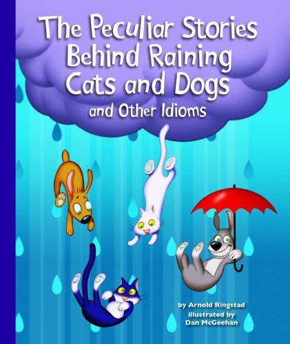 The Peculiar Stories Behind Raining Cats and Dogs and Other Idioms