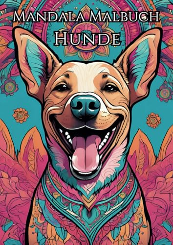 Glückliche Hunde: Mandala Malbuch für Erwachsene: Entspannung und Erholung beim Ausmalen von süßen Hunde-Mandalas