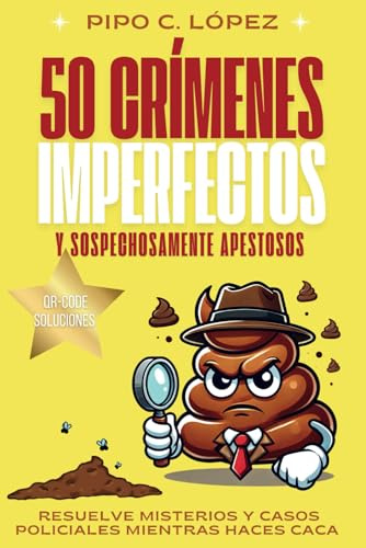 50 Crímenes Imperfectos y Sospechosamente Apestosos - Resuelve Misterios y Casos Policiales Mientras Haces Caca: El libro antiaburrimiento con ... para principiantes y retos ilustrados