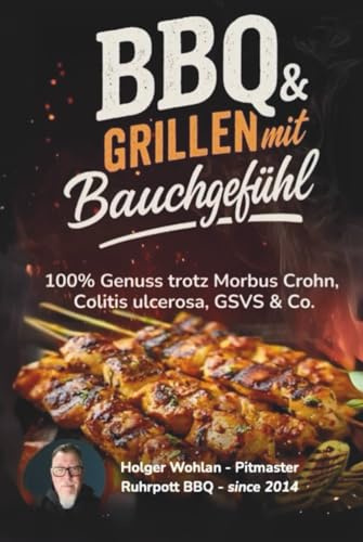 BBQ & Grillen mit Bauchgefühl: 100% Genuss trotz Morbus Crohn, Colitis ulcerosa, GSVS & Co.