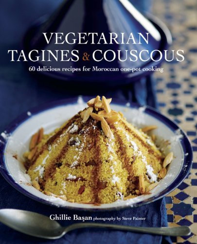 By Ghillie Basan - Vegetarian Tagines & Cous Cous - 60 delicious recipes for Moroccan one-pot cooking