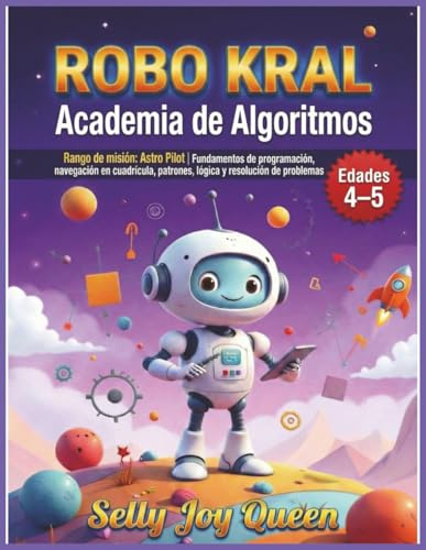 ROBO KRAL – Academia de Algoritmos: Rango de misión: Astro Pilot | Fundamentos de programación, navegación en cuadrícula, patrones, lógica y resolución de problemas