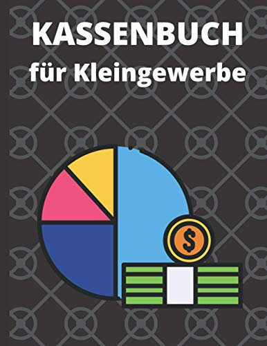 Kassenbuch für Kleingewerbe: Eine Dokumentensammlung über alle deine Einnahmen und Ausgaben um einen Überblick über die Finanzen zu gewinnen und diese zu verwalten/112 Seiten