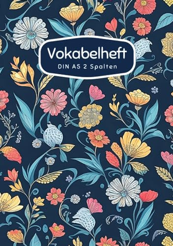Vokabelheft DIN A5 2 Spalten: 78 linierte Seiten mit 2 Spalten - Register A-Z für über 1400 Vokabeln - Blumen Muster - für verschiedene Sprachen ... Perfekt für alle, die Vokabeln lernen möchten