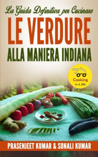 La Guida Definitiva Per Cucinare Le Verdure Alla Maniera Indiana