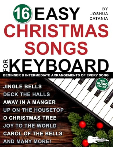 16 Easy Christmas Songs for Keyboard: 3 Arrangements of Every Song—Lead Sheet with Chord Symbols, Beginner Level, and Intermediate Level (16 Easy Piano Songs Sheet Music)