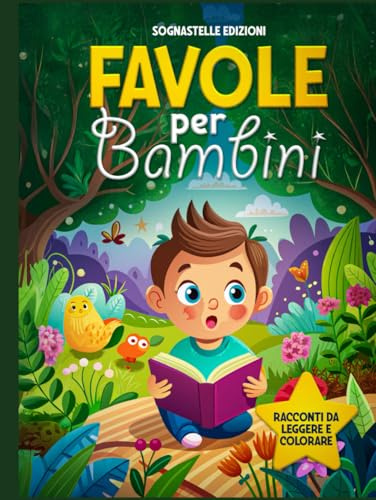 Favole per Bambini 3-6 Anni: Storie da 5 Minuti con Disegni da Colorare. Racconti Educativi della Nanna con Morali ed Insegnamenti per Stimolare la Creatività ed il Divertimento