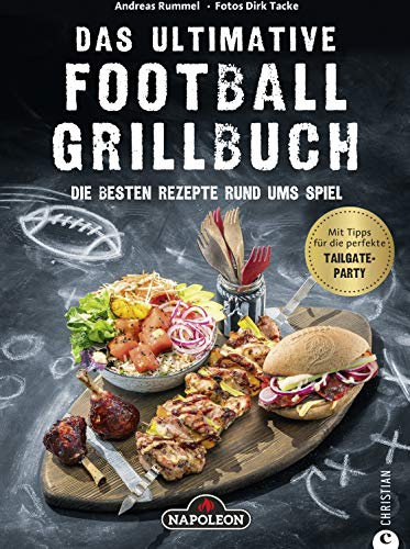 Grillbuch: Das ultimative Football-Grillbuch. Die besten Rezepte rund ums Spiel. Ein Grillbuch vom Grillprofi Andreas Rummel.: Grillen und Football – die perfekte Kombination!