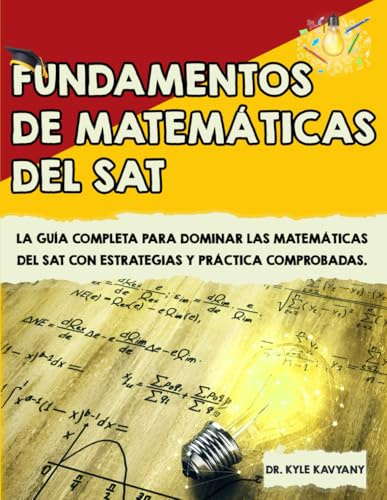 Fundamentos de matemáticas del SAT: La guía completa para dominar las matemáticas del SAT con estrategias y práctica comprobadas