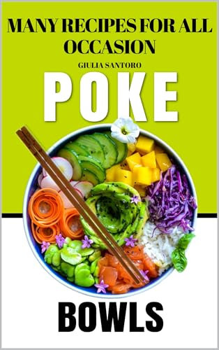 Poke Bowls: Exploring Culinary Fusion and Global Delights: Unveiling the Art of Crafting Exquisite Poke Bowls, Asian Cuisine, and Exceptional Buddha Bowls