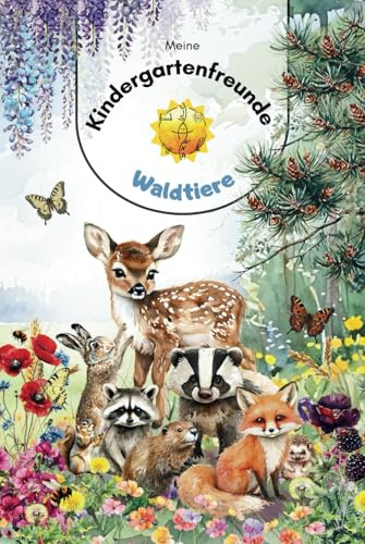Meine Kindergartenfreunde - Waldtiere - Für Jungs und Mädchen: Perfektes Geschenk zur Kita, niedliche Tiere, aufwändig gestaltete Seiten mit Geburtstagskalender