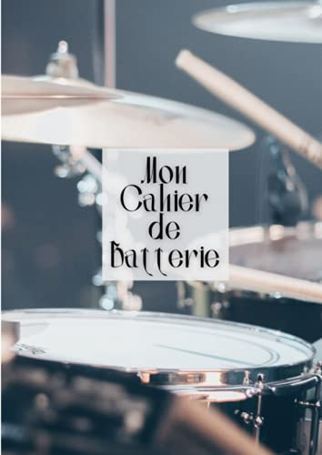 Mon Cahier de Batterie: Carnet de partitions vierges pour batteur. Ce cahier est au format A4 et est composé de 110 pages.