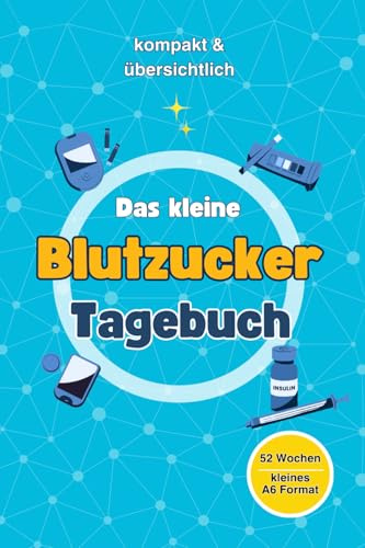 Blutzucker Tagebuch für 52 Wochen I kleines A6 Format - ideal für unterwegs & zu Hause I kompakt & übersichtlich - 1 Doppelseite pro Woche I einfache ... praktisches Diabetes Tagebuch für Diabetiker