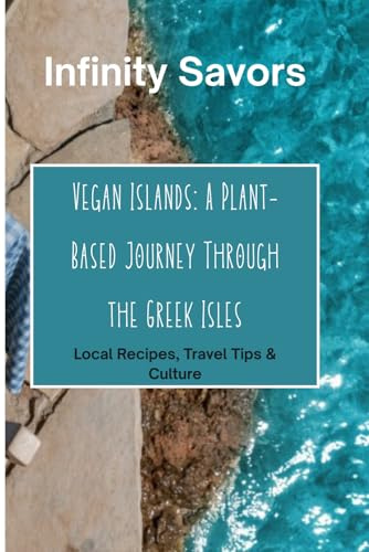 Vegan Islands: A Plant-Based Journey Through the Greek Isles: Local Recipes, Travel Tips & Culture from Santorini, Crete, Naxos, Paros, Mykonos / vegan holiday in greece / Vegan Recipes