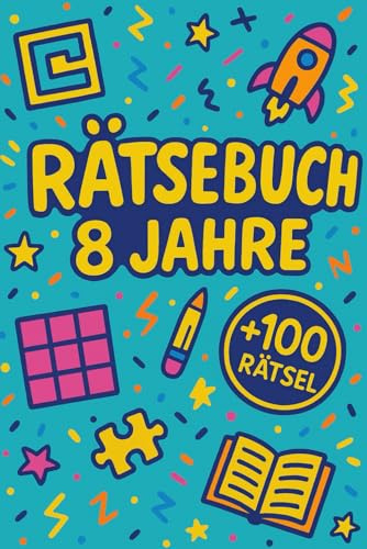 Rätselbuch 8 Jahre: +100 Rätsel – Spielerische Knobelabenteuer für clevere Kinder und junge Köpfe