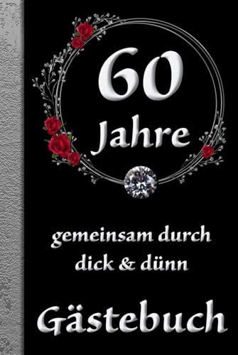 60 Jahre durch dick & dünn - Gästebuch zur Diamanthochzeit -: Stilvolles Gästealbum zum 60. Hochzeitstag