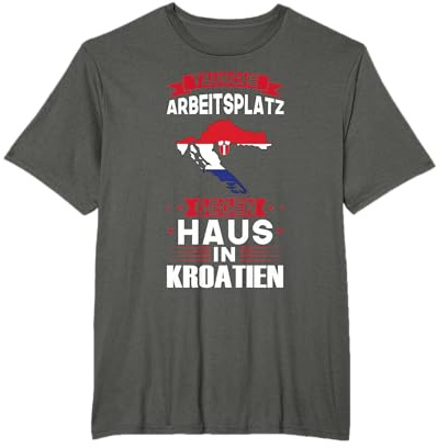 Tausche Arbeitsplatz gegen Haus in Kroatien & Kroatien T-Shirt