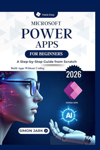 Microsoft Power Apps for Beginners: A Step-by-Step Guide from Scratch (Microsoft Essentials for Everyday Users)
