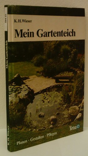 KARL-HEINZ WIESER: Mein Garten Teich - planen, gestalten, pflegen