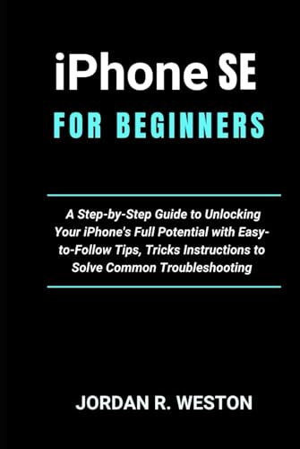 IPHONE SE FOR SENIORS: A Step-by-Step Guide to Unlocking Your iPhone's Full Potential with Easy-to-Follow Tips, Tricks Instructions to Solve Common ... (Gadget Review and Tech Updates)
