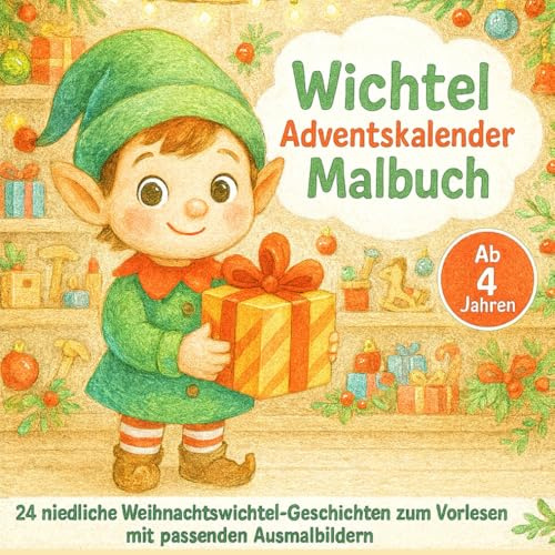 Wichtel Adventskalender Malbuch für kreative Kinder ab 4 Jahren: 24 niedliche Weihnachtswichtel-Geschichten mit schönen Werten zum Vorlesen und dazu passende Bilder zum Ausmalen