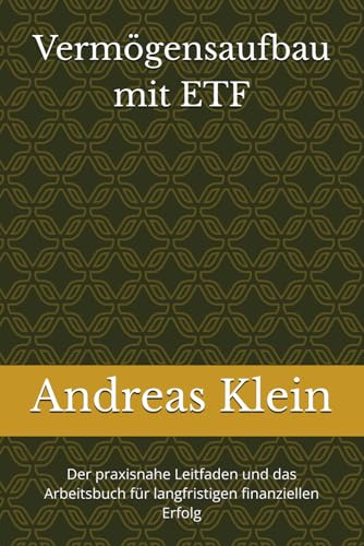 Vermögensaufbau mit ETF: Der praxisnahe Leitfaden und das Arbeitsbuch für langfristigen finanziellen Erfolg