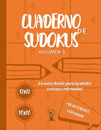 Cuaderno de sudokus - Volumen 3: +100 sudokus de 12x12 y 16x16 – Niveles fácil, medio y difícil – Reto progresivo – Letra grande – Soluciones ... para llevar tu lógica al siguiente nivel