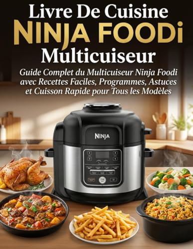 Livre de Cuisine NINJA FOODi Multicuiseur : Guide Complet du Multicuiseur Ninja Foodi avec Recettes Faciles, Programmes, Astuces et Cuisson Rapide pour Tous les Modèles