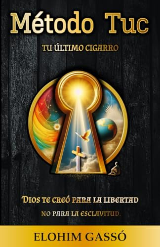 Método Tuc: Tu Último Cigarro: El método de Dios: La guía espiritual definitiva para dejar de fumar y transformar tu vida para siempre.