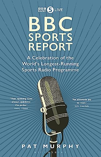 BBC Sports Report: A Celebration of the World's Longest-Running Sports Radio Programme: Shortlisted for the Sunday Times Sports Book Awards 2023