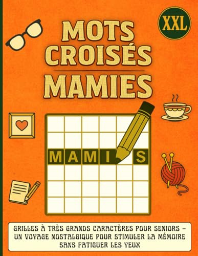 Mots Croisés Mamies XXL: Grilles à très grands caractères pour Seniors – Un voyage nostalgique pour stimuler la mémoire sans fatiguer les yeux.