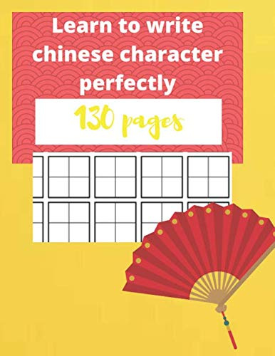 learn to write chinese character perfectly : Tian Zi Ge mandarin handwriting characters notebook for kids and grown-ups: 130 pages ( 8,5*11 in ) with a perfect square size